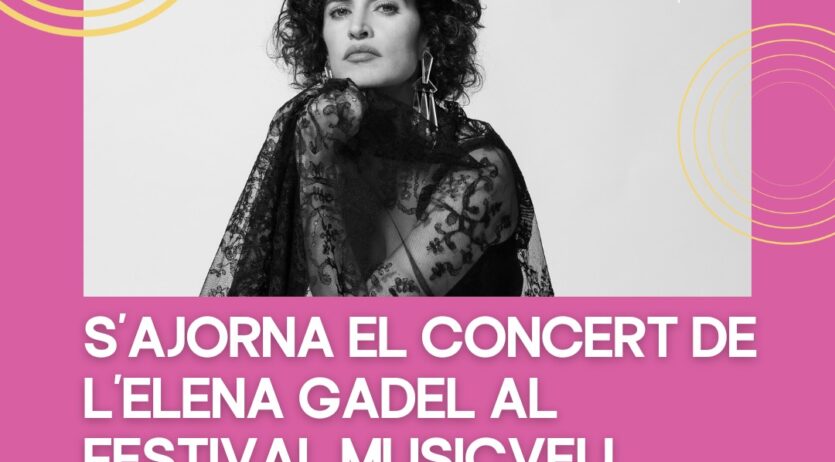 S’ajorna el concert d’Elena Gadel al Festival Musicveu